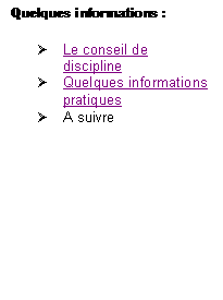 Zone de Texte: Quelques informations :

	Le conseil de discipline
	Quelques informations pratiques
	A suivre

